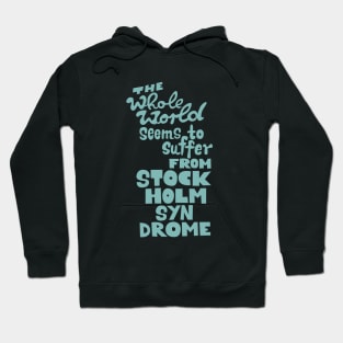 The whole world seems to suffer from Stockholm Syndrome - Typograph illustration for critical people. Hoodie